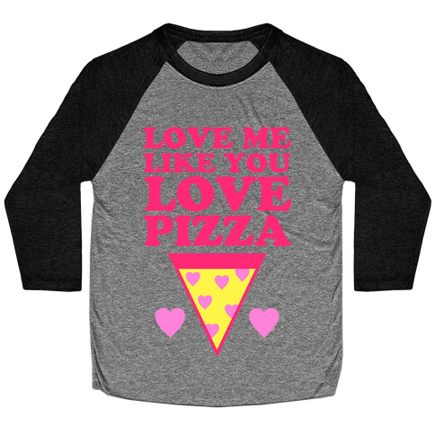 Love Me Like You Love Pizza Baseball Tee