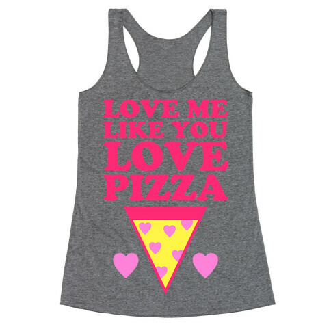 Love Me Like You Love Pizza Racerback Tank Top