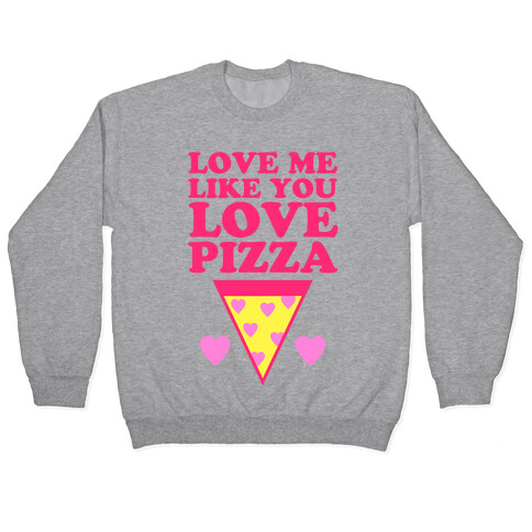 Love Me Like You Love Pizza Pullover