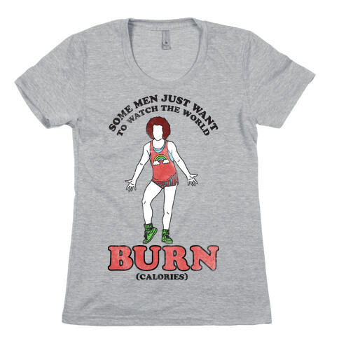 Some Men Just Want To Watch The World Burn Calories Womens T-Shirt