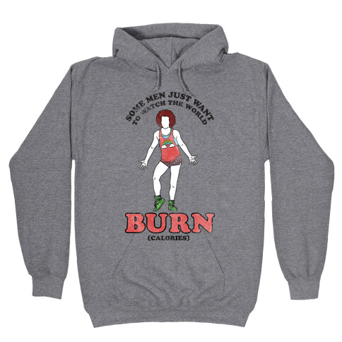 Some Men Just Want To Watch The World Burn Calories Hooded Sweatshirt