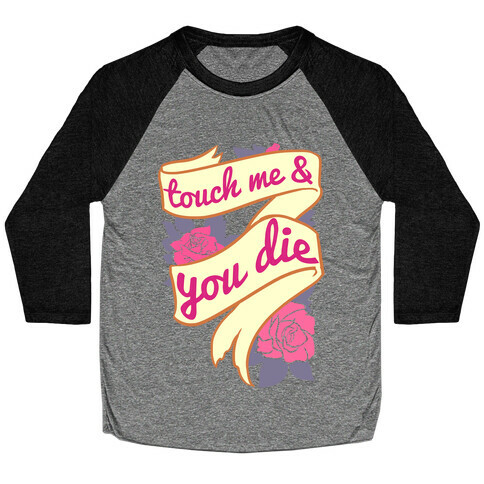 Touch Me & You Die Baseball Tee