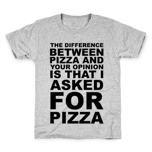 The Difference Between Pizza & Your Opinion Kids T-Shirt