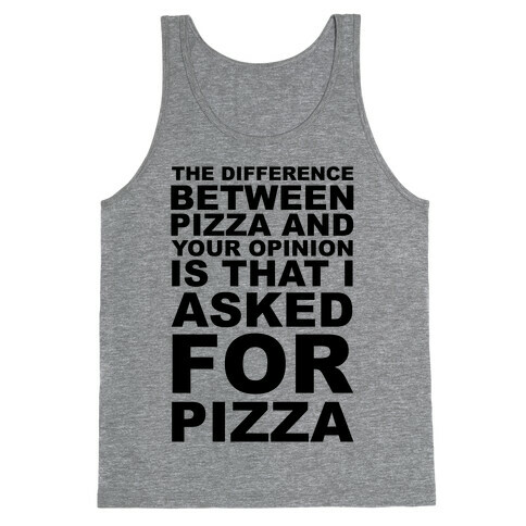 The Difference Between Pizza & Your Opinion Tank Top