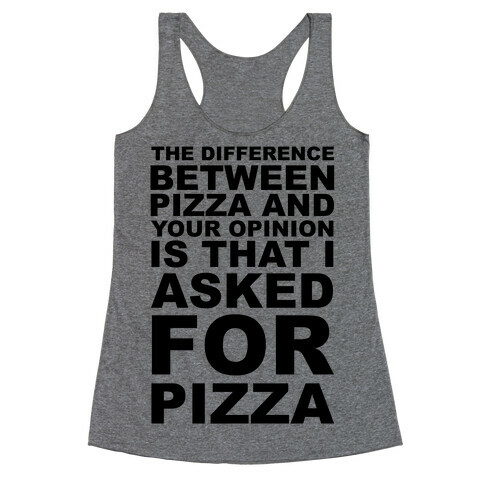 The Difference Between Pizza & Your Opinion Racerback Tank Top