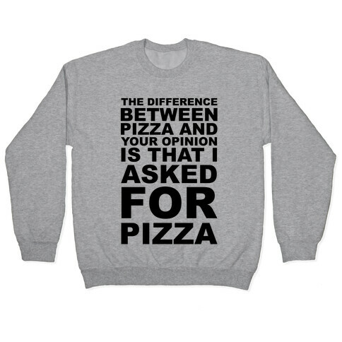 The Difference Between Pizza & Your Opinion Pullover