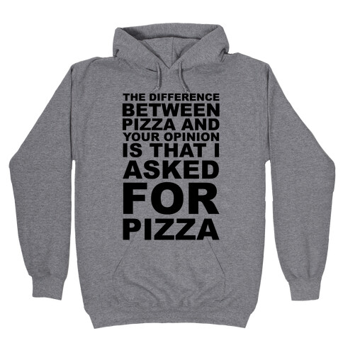 The Difference Between Pizza & Your Opinion Hooded Sweatshirt