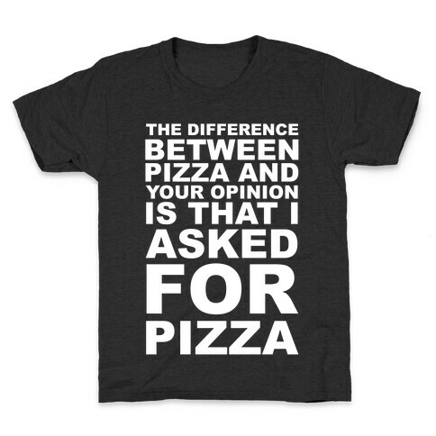 The Difference Between Pizza & Your Opinion Kids T-Shirt