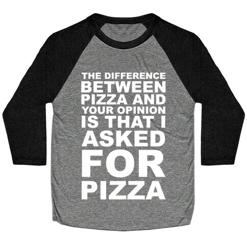 The Difference Between Pizza & Your Opinion Baseball Tee