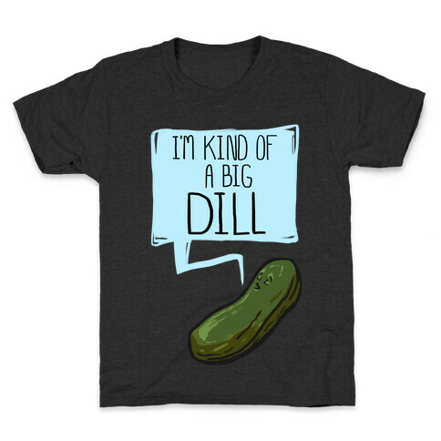 I'm Kind of a Big Dill Kids T-Shirt