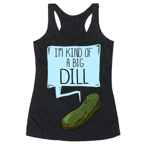 I'm Kind of a Big Dill Racerback Tank Top