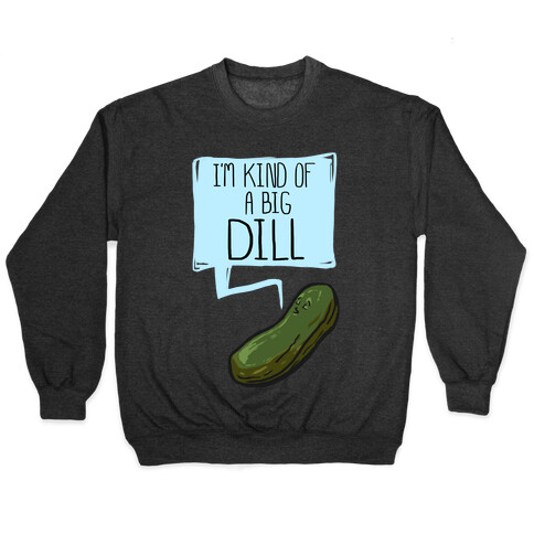 I'm Kind of a Big Dill Pullover