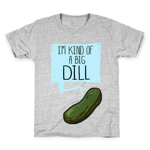 I'm Kind of a Big Dill Kids T-Shirt