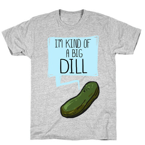 I'm Kind of a Big Dill T-Shirt