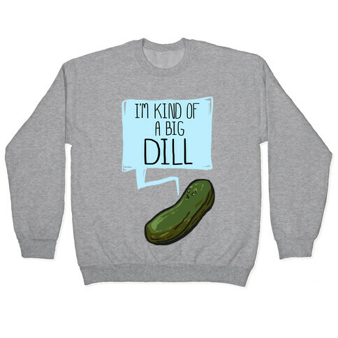 I'm Kind of a Big Dill Pullover