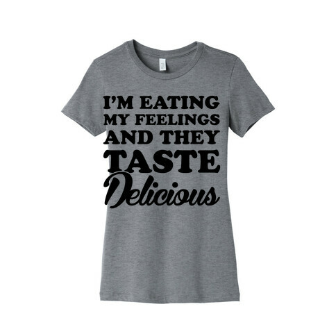 Eating My Feelings Womens T-Shirt