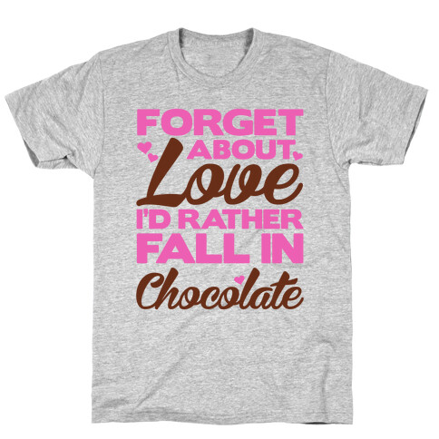 Forget About Love T-Shirt