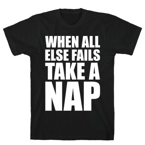 When All Else Fails Take A Nap T-Shirt