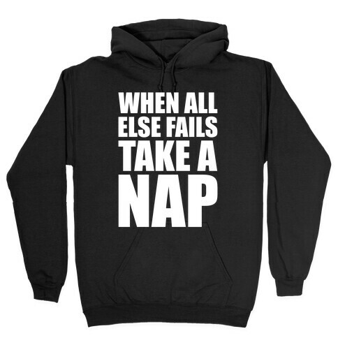 When All Else Fails Take A Nap Hooded Sweatshirt