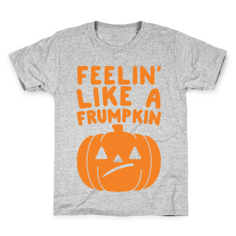 Feelin' Like A Frumpkin  Kids T-Shirt