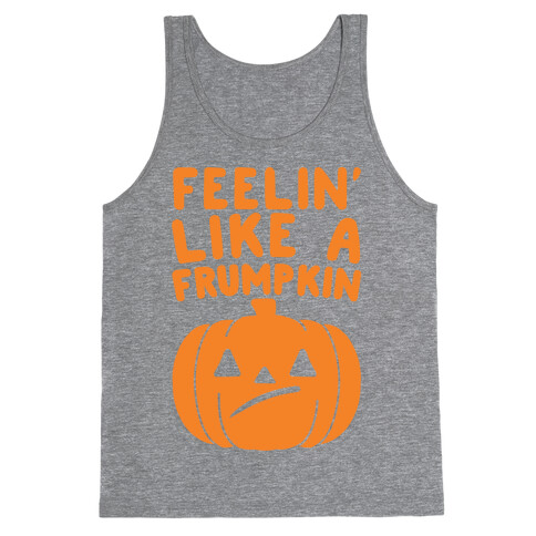 Feelin' Like A Frumpkin  Tank Top