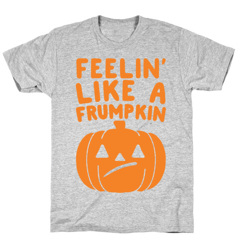 Feelin' Like A Frumpkin  T-Shirt