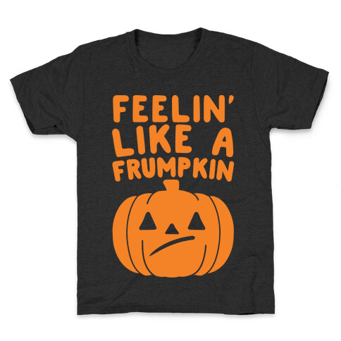 Feelin' Like A Frumpkin White Print Kids T-Shirt