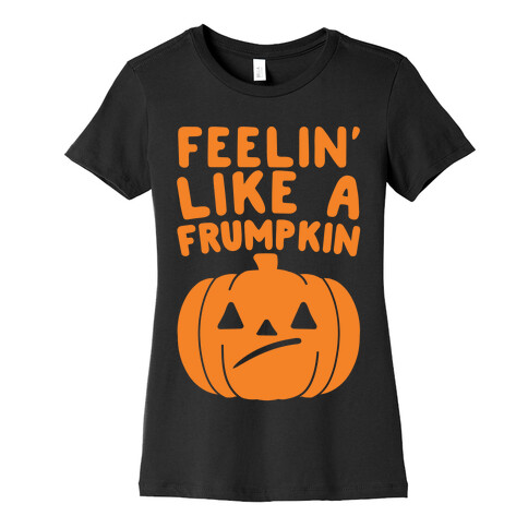 Feelin' Like A Frumpkin White Print Womens T-Shirt