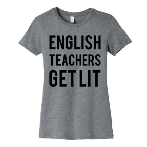 English Teachers Get Lit Womens T-Shirt