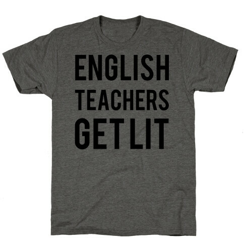 English Teachers Get Lit T-Shirt