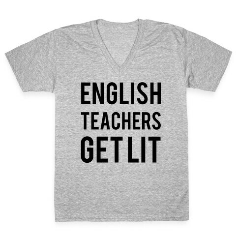 English Teachers Get Lit V-Neck Tee Shirt