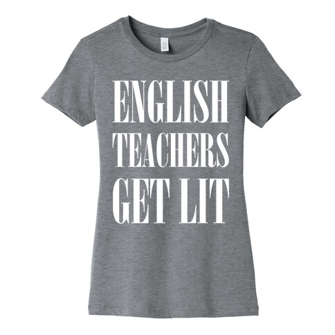 English Teachers Get Lit Womens T-Shirt