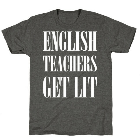 English Teachers Get Lit T-Shirt
