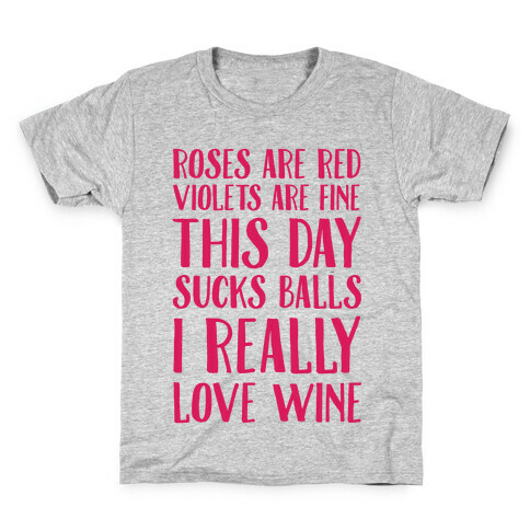 Roses Are Red Violets Are Fine This Day Sucks Balls I Really Love Wine Kids T-Shirt