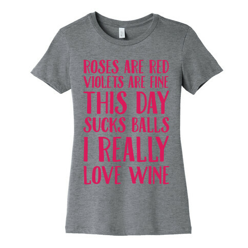 Roses Are Red Violets Are Fine This Day Sucks Balls I Really Love Wine Womens T-Shirt