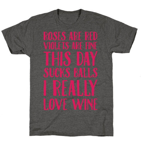 Roses Are Red Violets Are Fine This Day Sucks Balls I Really Love Wine T-Shirt