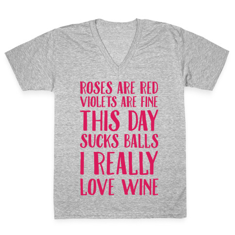 Roses Are Red Violets Are Fine This Day Sucks Balls I Really Love Wine V-Neck Tee Shirt