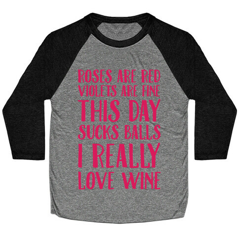 Roses Are Red Violets Are Fine This Day Sucks Balls I Really Love Wine Baseball Tee