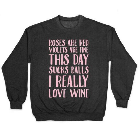 Roses Are Red Violets Are Fine This Day Sucks Balls I Really Love Wine Pullover