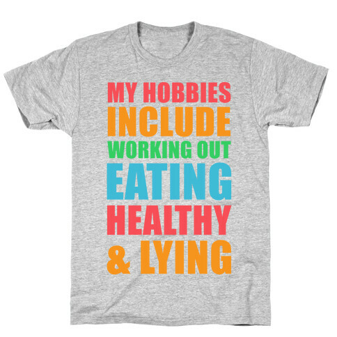 My Hobbies Include Working Out Eating Healthy and Lying T-Shirt