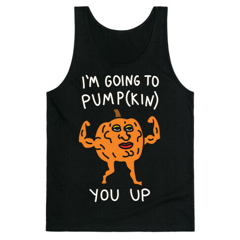 I'm Going To Pumpkin You Up Tank Top