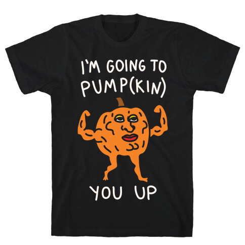 I'm Going To Pumpkin You Up T-Shirt