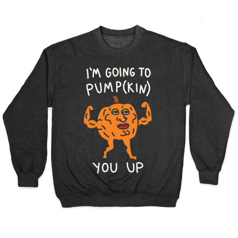 I'm Going To Pumpkin You Up Pullover