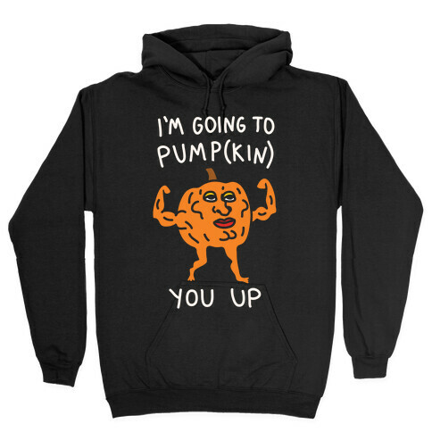 I'm Going To Pumpkin You Up Hooded Sweatshirt