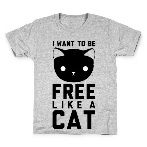 I Want to Be Free Like a Cat Kids T-Shirt
