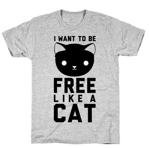 I Want to Be Free Like a Cat T-Shirt
