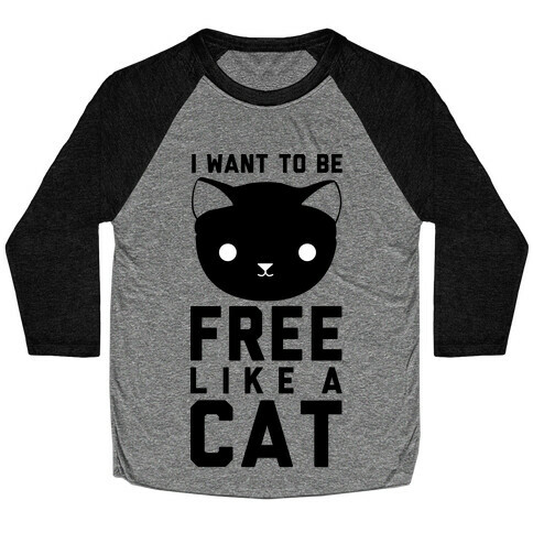I Want to Be Free Like a Cat Baseball Tee