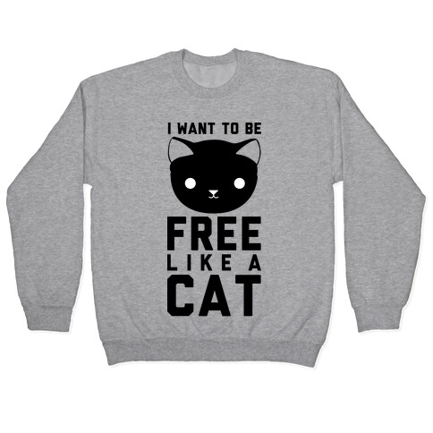 I Want to Be Free Like a Cat Pullover