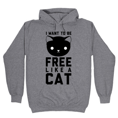 I Want to Be Free Like a Cat Hooded Sweatshirt
