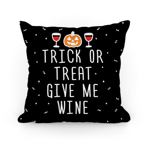 Trick Or Treat Give Me Wine Pillow